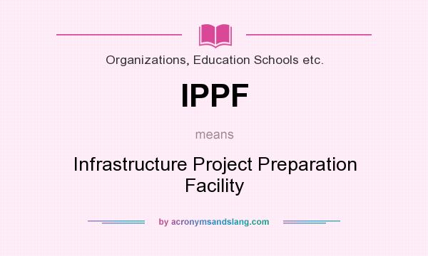What does IPPF mean? It stands for Infrastructure Project Preparation Facility