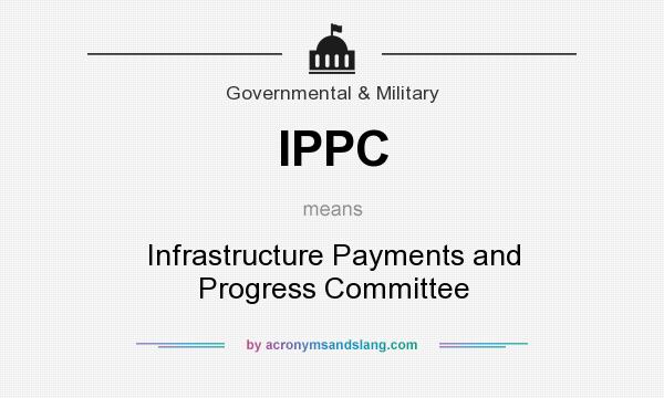 What does IPPC mean? It stands for Infrastructure Payments and Progress Committee