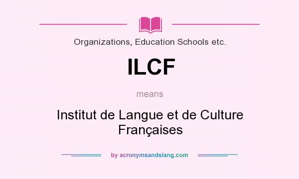 What does ILCF mean? It stands for Institut de Langue et de Culture Françaises