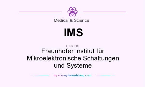 What does IMS mean? It stands for Fraunhofer Institut für Mikroelektronische Schaltungen und Systeme