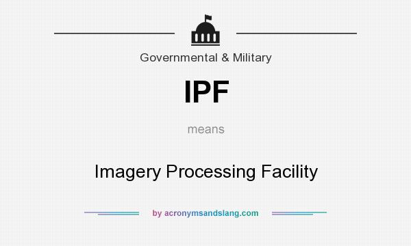What does IPF mean? It stands for Imagery Processing Facility