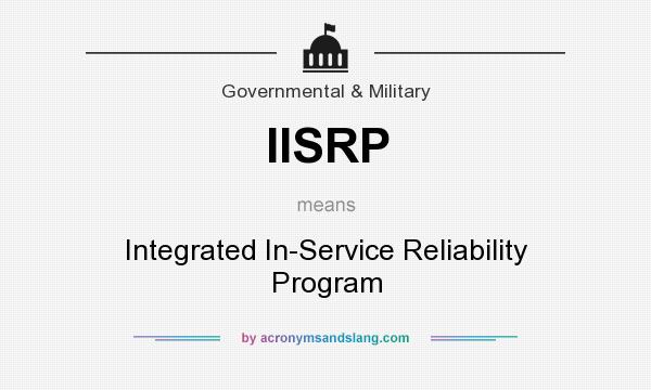 What does IISRP mean? It stands for Integrated In-Service Reliability Program