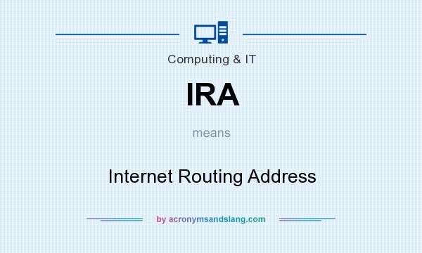 What does IRA mean? It stands for Internet Routing Address