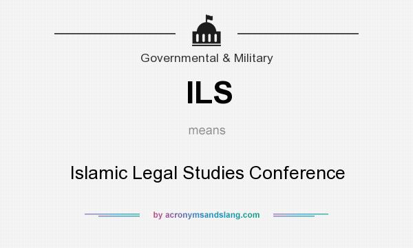 What does ILS mean? It stands for Islamic Legal Studies Conference