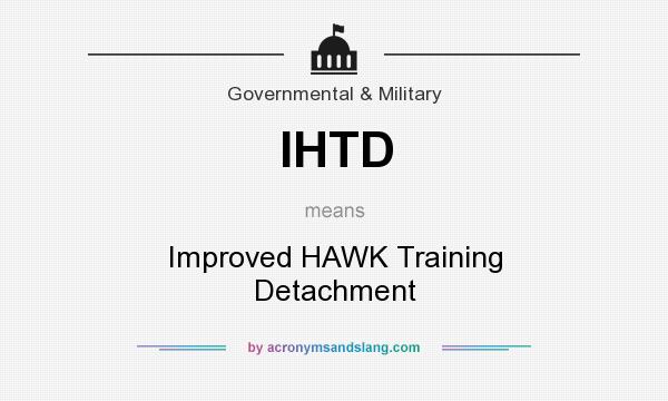 What does IHTD mean? It stands for Improved HAWK Training Detachment