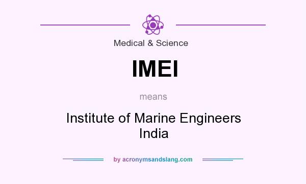 What does IMEI mean? It stands for Institute of Marine Engineers India
