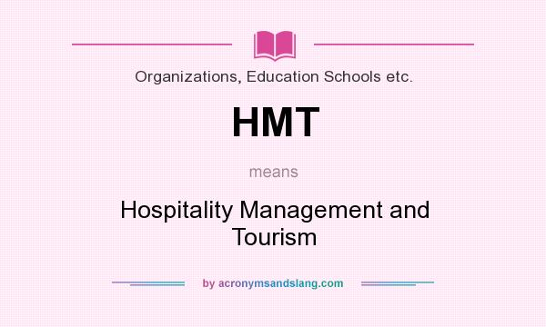 What does HMT mean? It stands for Hospitality Management and Tourism
