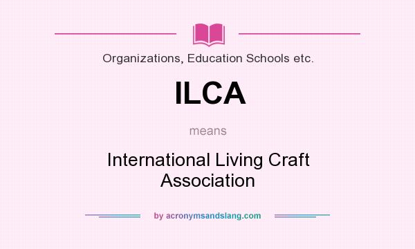 What does ILCA mean? It stands for International Living Craft Association