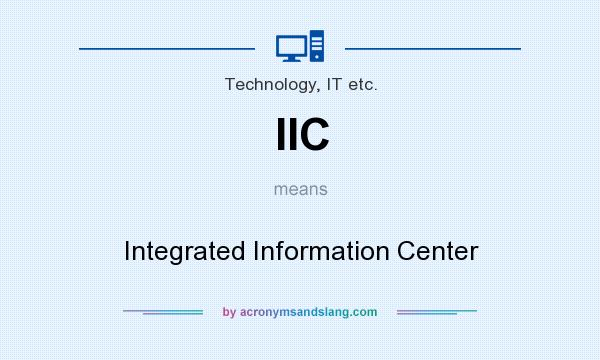 What does IIC mean? It stands for Integrated Information Center