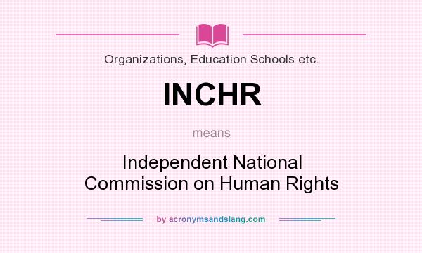 What does INCHR mean? It stands for Independent National Commission on Human Rights