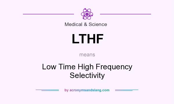 What does LTHF mean? It stands for Low Time High Frequency Selectivity