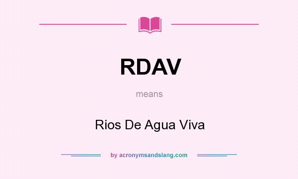 What does RDAV mean? It stands for Rios De Agua Viva