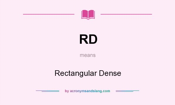 What does RD mean? It stands for Rectangular Dense