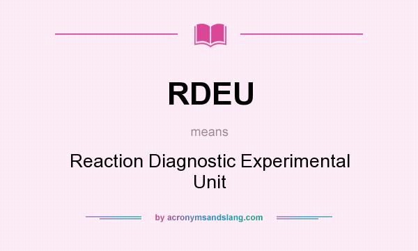 What does RDEU mean? It stands for Reaction Diagnostic Experimental Unit