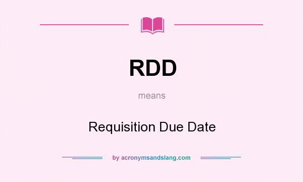 What does RDD mean? It stands for Requisition Due Date