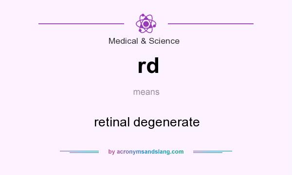 What does rd mean? It stands for retinal degenerate