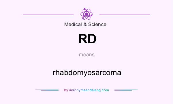 What does RD mean? It stands for rhabdomyosarcoma