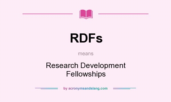 What does RDFs mean? It stands for Research Development Fellowships