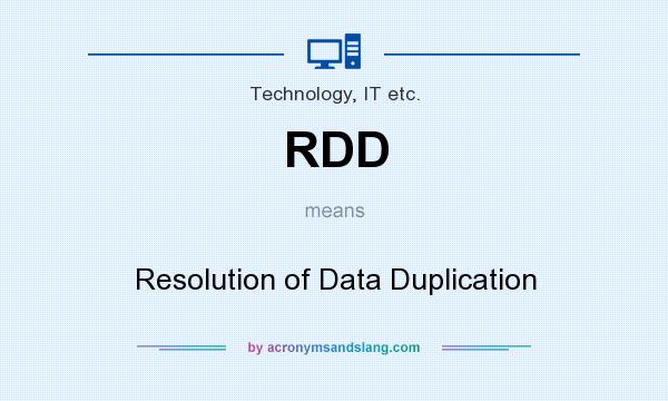 What does RDD mean? It stands for Resolution of Data Duplication