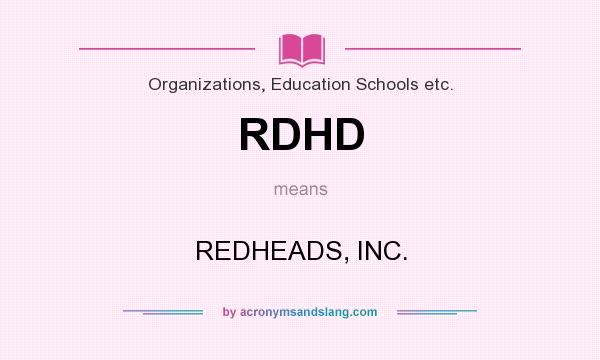 What does RDHD mean? It stands for REDHEADS, INC.
