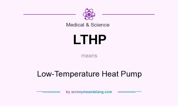 What does LTHP mean? It stands for Low-Temperature Heat Pump