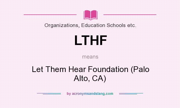 What does LTHF mean? It stands for Let Them Hear Foundation (Palo Alto, CA)