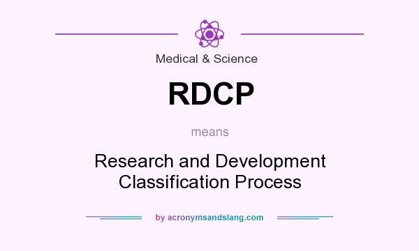 What does RDCP mean? It stands for Research and Development Classification Process