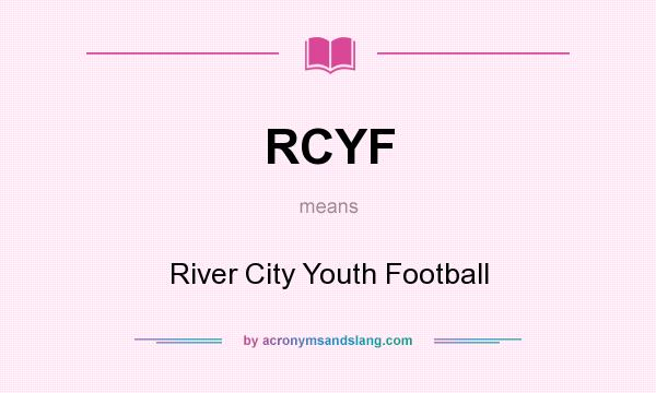 What does RCYF mean? It stands for River City Youth Football