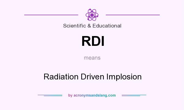 What does RDI mean? It stands for Radiation Driven Implosion