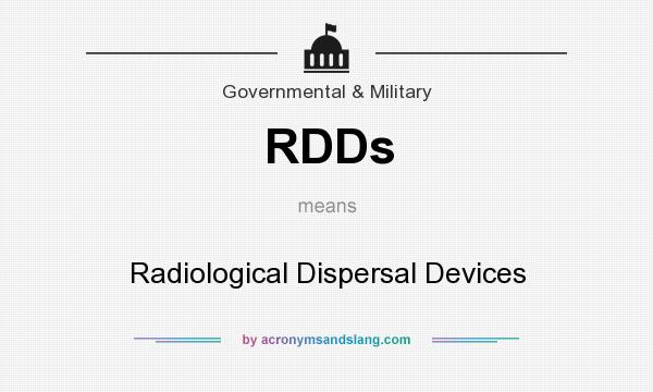 What does RDDs mean? It stands for Radiological Dispersal Devices