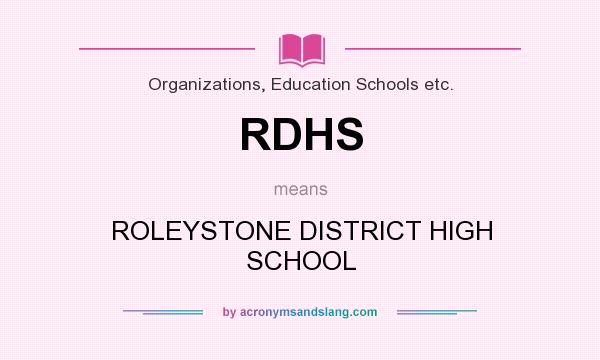 What does RDHS mean? It stands for ROLEYSTONE DISTRICT HIGH SCHOOL