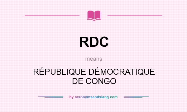 What does RDC mean? It stands for RÉPUBLIQUE DÉMOCRATIQUE DE CONGO