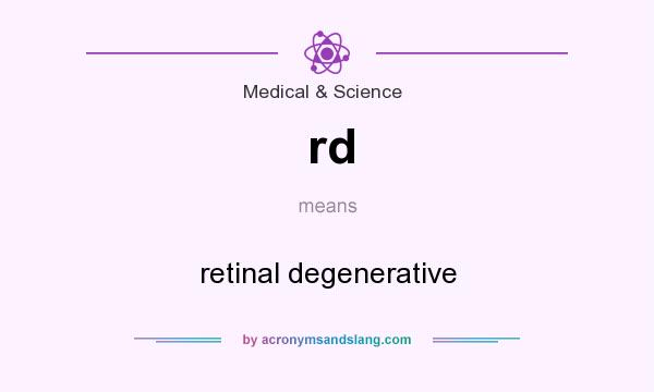 What does rd mean? It stands for retinal degenerative