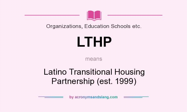 What does LTHP mean? It stands for Latino Transitional Housing Partnership (est. 1999)