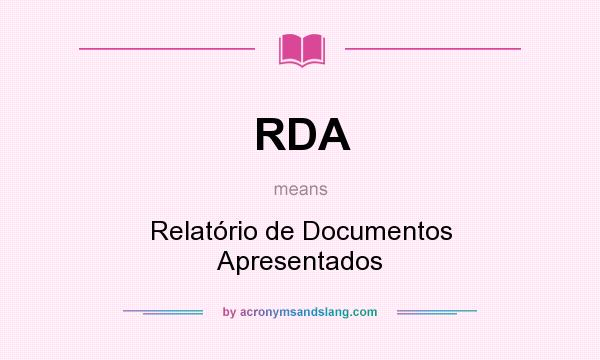 What does RDA mean? It stands for Relatório de Documentos Apresentados