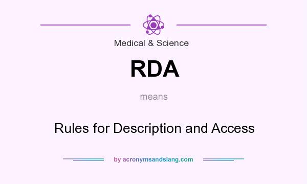 What does RDA mean? It stands for Rules for Description and Access