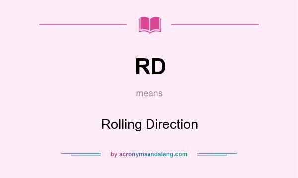 What does RD mean? It stands for Rolling Direction