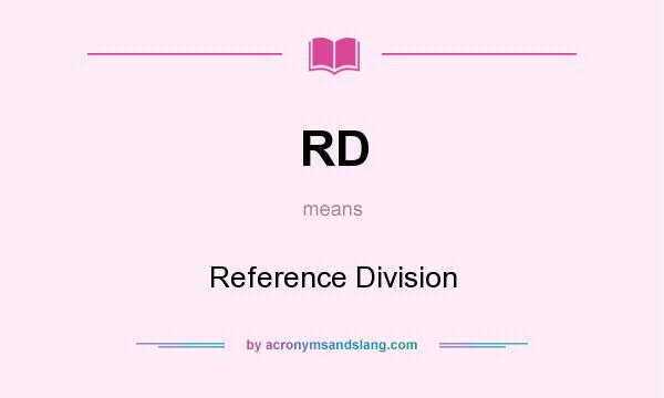 What does RD mean? It stands for Reference Division