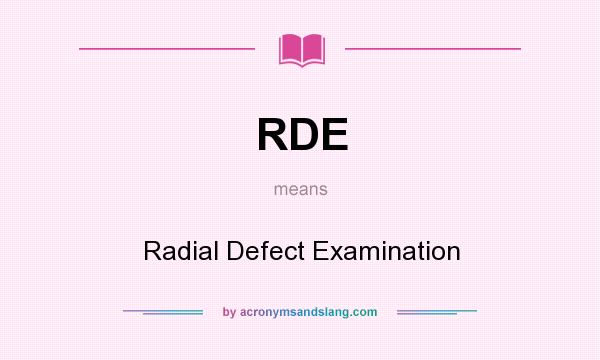 What does RDE mean? It stands for Radial Defect Examination