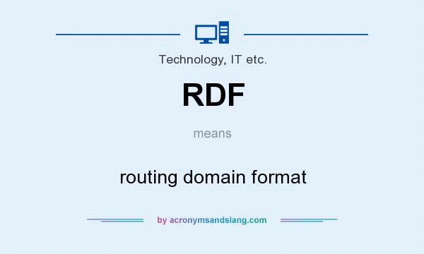 What does RDF mean? It stands for routing domain format