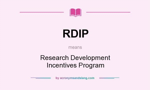 What does RDIP mean? It stands for Research Development Incentives Program