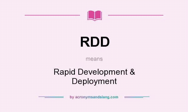 What does RDD mean? It stands for Rapid Development & Deployment