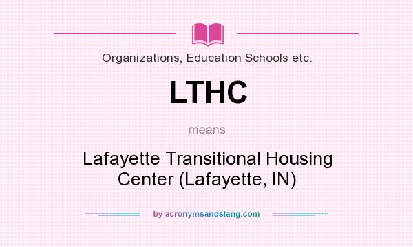 What does LTHC mean? It stands for Lafayette Transitional Housing Center (Lafayette, IN)