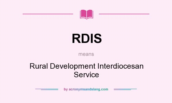 What does RDIS mean? It stands for Rural Development Interdiocesan Service