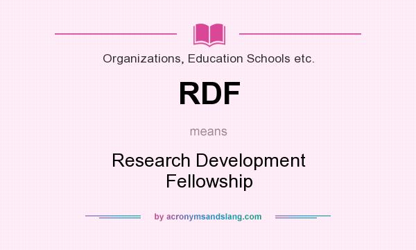 What does RDF mean? It stands for Research Development Fellowship