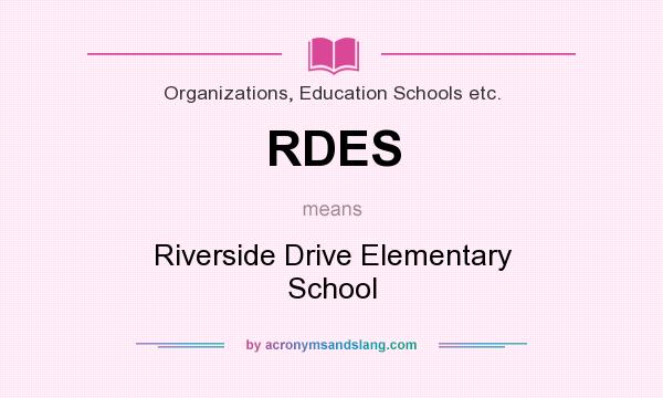 What does RDES mean? It stands for Riverside Drive Elementary School