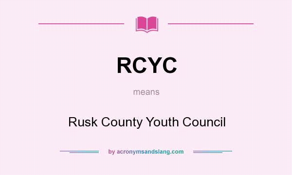 What does RCYC mean? It stands for Rusk County Youth Council