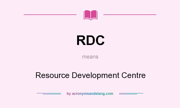 What does RDC mean? It stands for Resource Development Centre