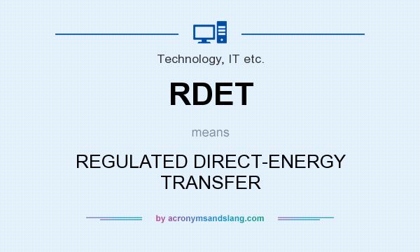 What does RDET mean? It stands for REGULATED DIRECT-ENERGY TRANSFER