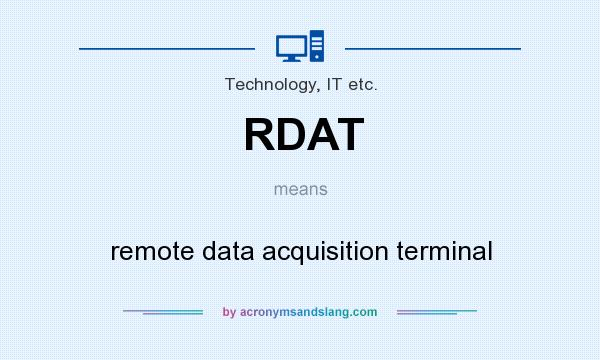 What does RDAT mean? It stands for remote data acquisition terminal